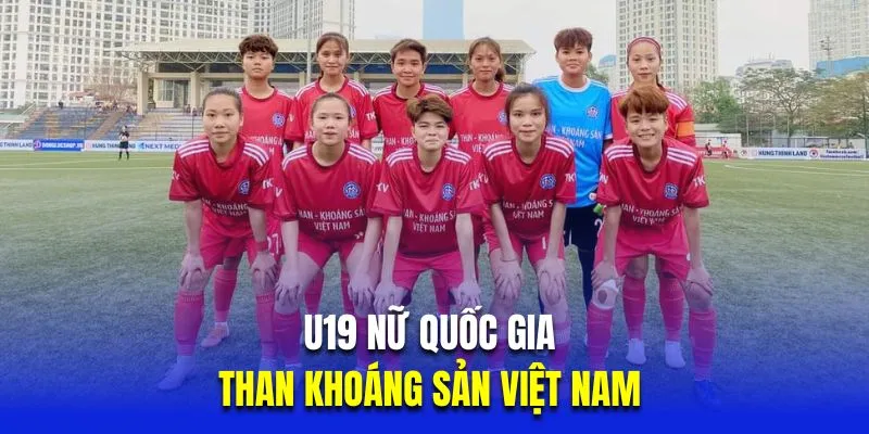 U19 nữ quốc gia nổi bật - Than Khoáng Sản Việt Nam 